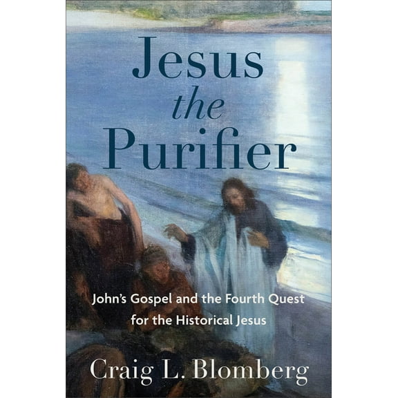 Jesus the Purifier: John&apos;s Gospel and the Fourth Quest for the Historical Jesus, (Hardcover)