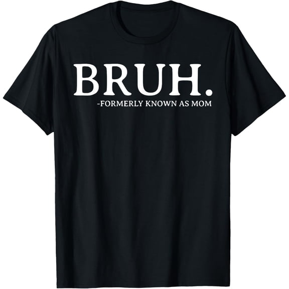 Bruh Formerly Known As Mom Funny Mother's Day Mama Mom Life T-Shirt