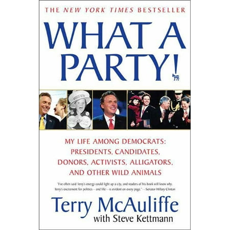 What A Party! : My Life Among Democrats: Presidents, Candidates, Donors, Activists, Alligators and Other Wild