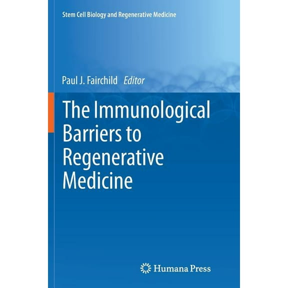 Stem Cell Biology and Regenerative Medic The Immunological Barriers to Regenerative Medicine, (Paperback)
