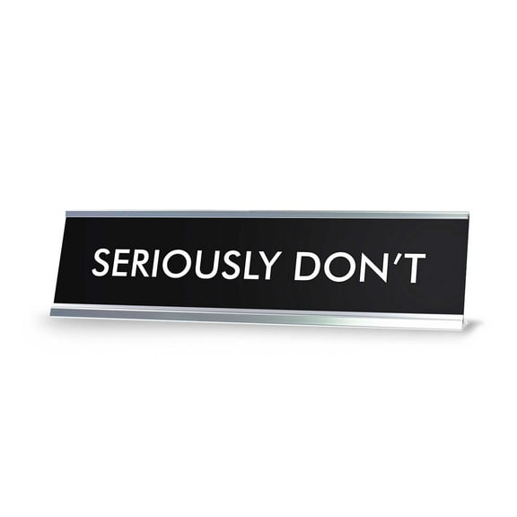 SERIOUSLY DON'T Novelty Desk Sign