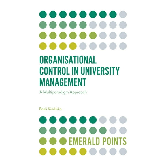 Emerald Points Organisational Control in University Management: A Multiparadigm Approach, (Paperback)