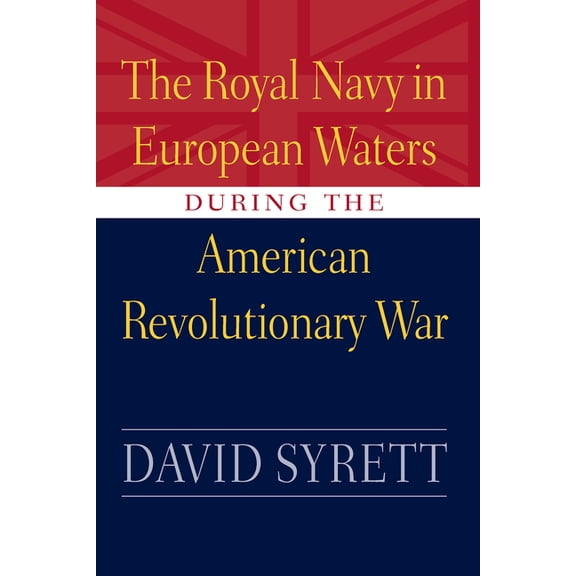 Studies in Maritime History Royal Navy in European Waters During the American Revolutionary War, (Hardcover)