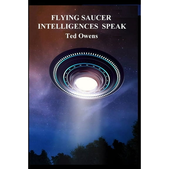 Flying Saucer Intelligences Speak, (Paperback)
