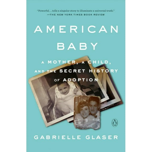 American Baby : A Mother, a Child, and the Secret History of Adoption (Paperback)