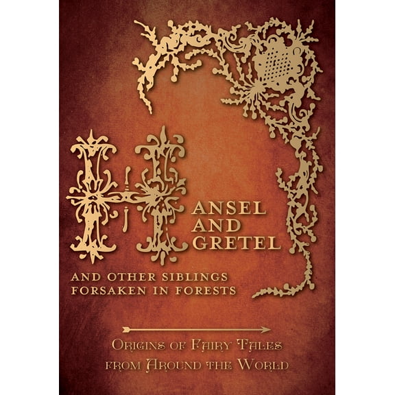 Origins of Fairy Tales from Around the W Hansel and Gretel - And Other Siblings Forsaken in Forests (Origins of Fairy Tales from Around the World), Book 1, (Hardcover)