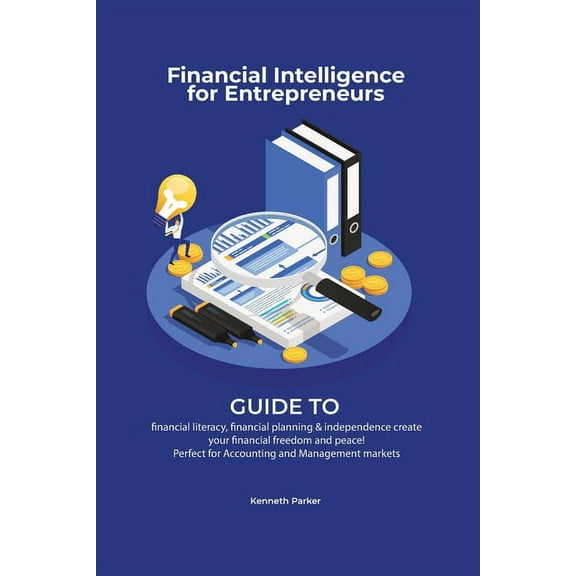 Financial intelligence for entrepreneurs - Guide to financial literacy, financial planning & independence create your fi, (Paperback)