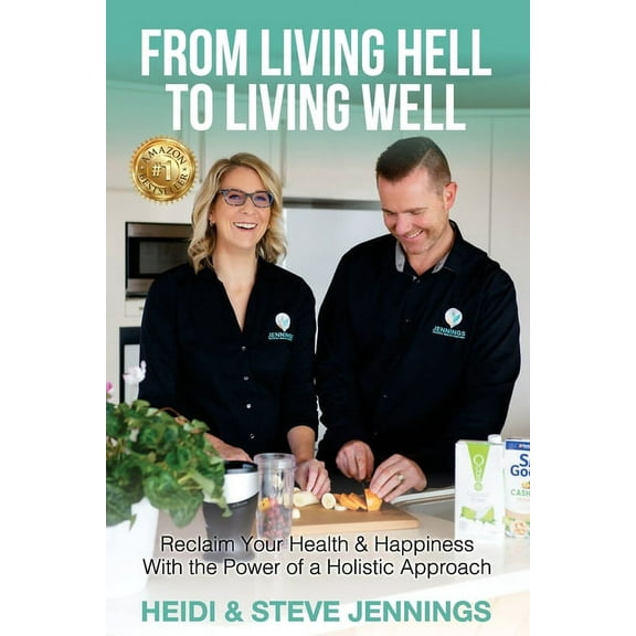 From Living Hell to Living Well: Reclaim Your Health & Happiness with the Power of a Holistic Approach, (Paperback)