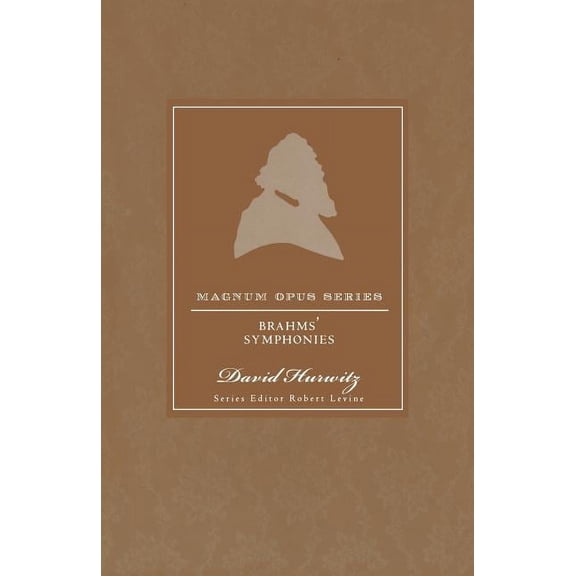 Magnum Opus Brahms' Symphonies: A Closer Look, (Paperback)