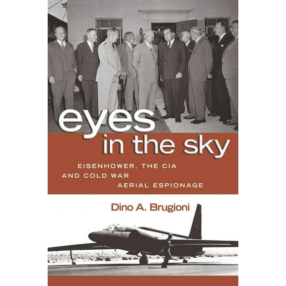 Eyes in the Sky: Eisenhower, the CIA, and Cold War Aerial Espionage, (Hardcover)
