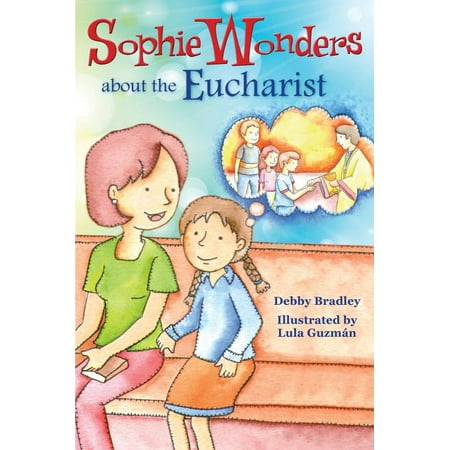 Sophie Wonders about the Sacraments: Sophie Wonders about Eucharist (Paperback)