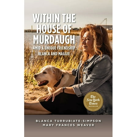 Within the House of Murdaugh: Amid a Unique Friendship, Blanca and Maggie, (Paperback)