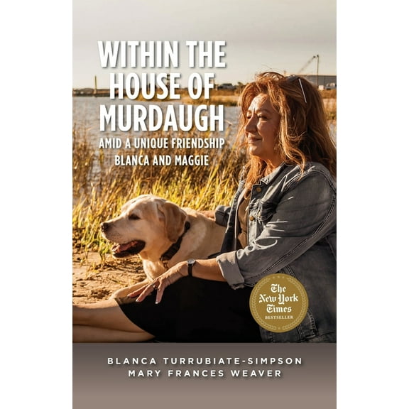 Within the House of Murdaugh: Amid a Unique Friendship, Blanca and Maggie, (Paperback)