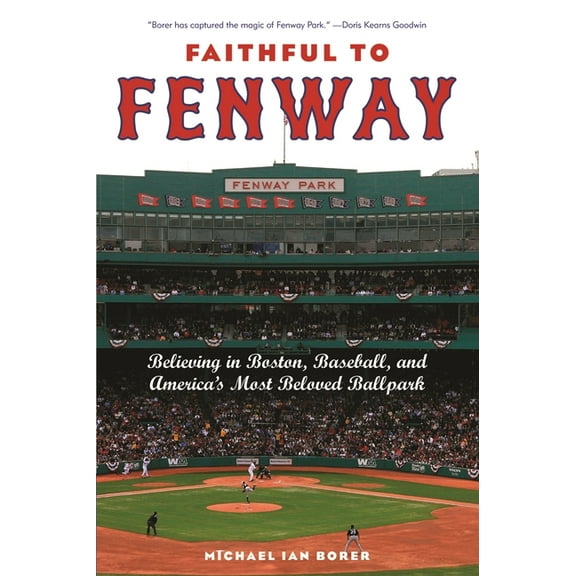Faithful to Fenway: Believing in Boston, Baseball, and Americaas Most Beloved Ballpark, (Paperback)