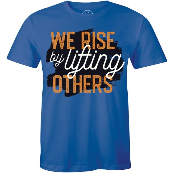 We Rise By Lifting Others Inspirational Motivational Gift Men's T-Shirt