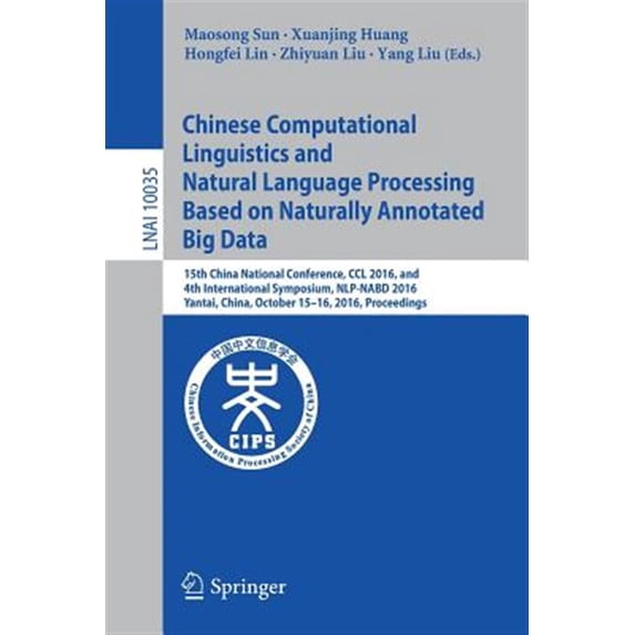 Pre-Owned Chinese Computational Linguistics and Natural Language Processing Based on Naturally Annotated Big Data: 15th China National Conference, CCL 2016, and 4th International Symposium, NLP-NABD 2016, Yanta