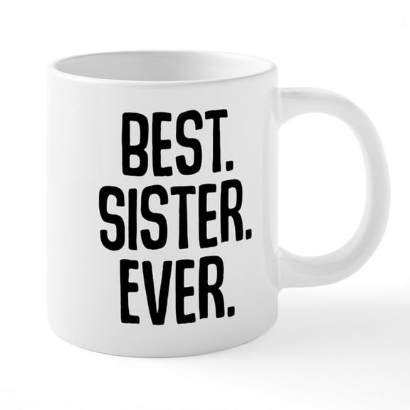 CafePress - Best Sister Ever - 20 Oz White Ceramic Mega Mug
