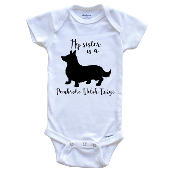 My Sister Is A Pembroke Welsh Corgi Cute Dog Baby Bodysuit - Pembroke Welsh Corgi One Piece Baby Bodysuit, 0-3 Months White