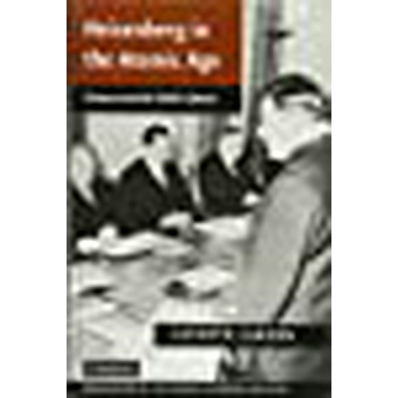 Heisenberg in the Atomic Age: Science and the Public Sphere (Publications of the German Historical Institute)