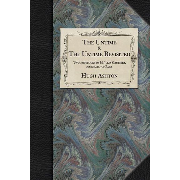 The Untime & The Untime Revisited: Two Notebooks of M. Jules Gauthier, Journalist of Paris, (Paperback)