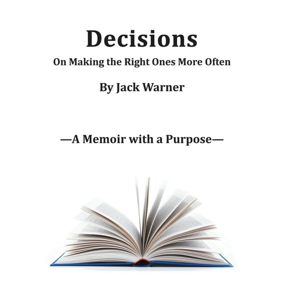 Decisions- On Making the Right Ones More Often: A Memoir with a Purpose, (Hardcover)