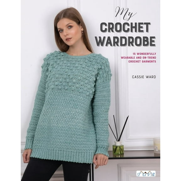 My Crochet Wardrobe: 15 Woderfully Wearable and On-Trend Crochet Garments, (Paperback)