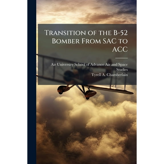 Transition of the B-52 Bomber From SAC to ACC, (Paperback)