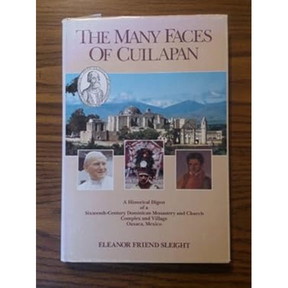Pre-Owned The Many Faces of Cuilapan : A Historical Digest of a Sixteenth-Century Dominican Monastery and Church Complex and Village, Oaxaca, Mexico (Hardcover) 9780961994907