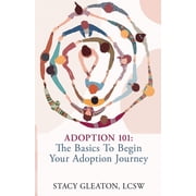 Adoption 101: The Basics to Begin Your Adoption Journey, (Paperback)