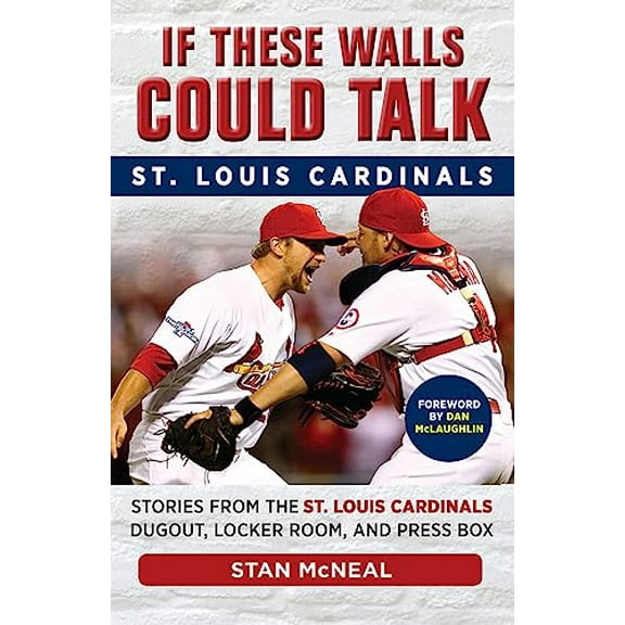 Pre-Owned If These Walls Could Talk: St. Louis Cardinals: Stories from the St. Louis Cardinals Dugout, Locker Room, and Press Box (Paperback) 1629370533 9781629370538
