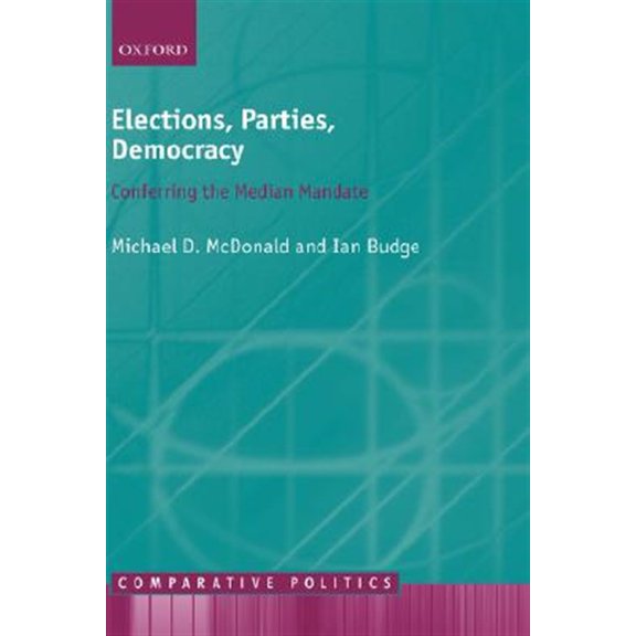 Comparative Politics Elections, Parties, Democracy: Conferring the Median Mandate, (Hardcover)