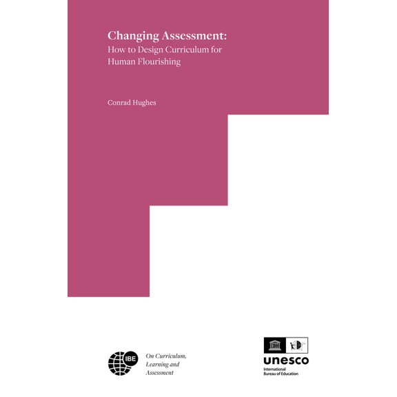 Ibe on Curriculum, Learning, and Assessm Changing Assessment: How to Design Curriculum for Human Flourishing, Book 6, (Paperback)
