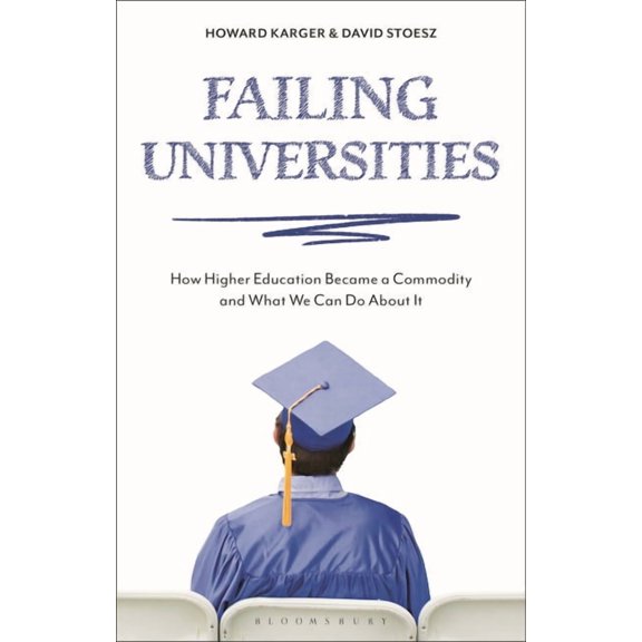 Failing Universities: How Higher Education Became a Commodity and What We Can Do about It, (Hardcover)