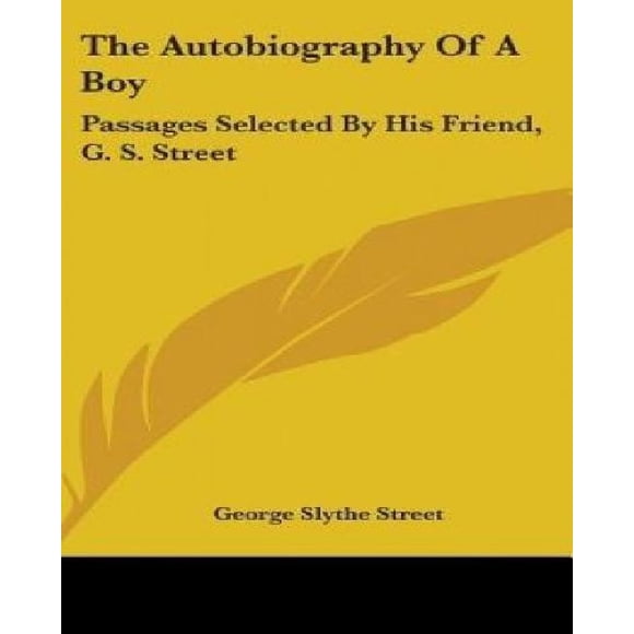 L'Autobiographie d'Un Garçon: Passages Sélectionnés par Son Ami, G. S. Street