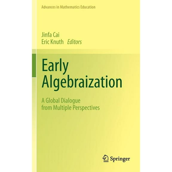 Advances in Mathematics Education Early Algebraization: A Global Dialogue from Multiple Perspectives, (Hardcover)