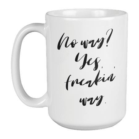 

Enneagram Type 8 - Coffee and Tea Mug: No way Yes freakin way. (15oz)