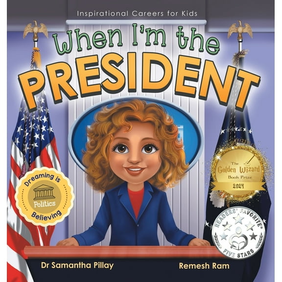 Inspirational Careers for Kids When I'm the President: Dreaming is Believing: Politics, Book 4, (Hardcover)