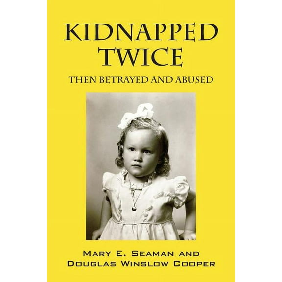 Kidnapped Twice: Then Betrayed and Abused, (Paperback)