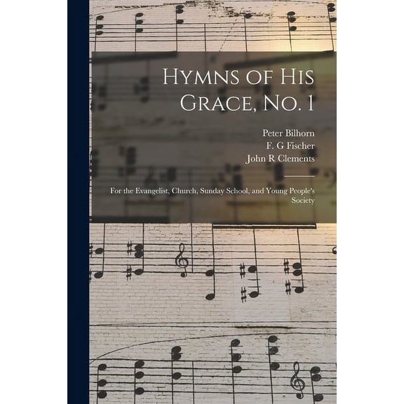 Hymns of His Grace, No. 1: for the Evangelist, Church, Sunday School, and Young People's Society, (Paperback)