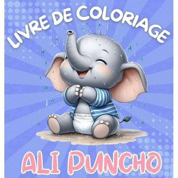 Livre de Coloriage Ali Puncho: Adorables bÃ©bÃ©s Ã©lÃ©phants Ã  colorier pour enfants de 3 ans et plus 40 images Grand imprim, (Hardcover)