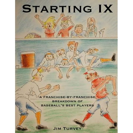 Starting IX : A Franchise-By-Franchise Breakdown of Baseball's Best