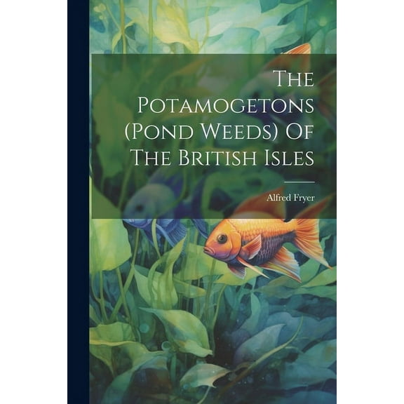 The Potamogetons (pond Weeds) Of The British Isles (Paperback)