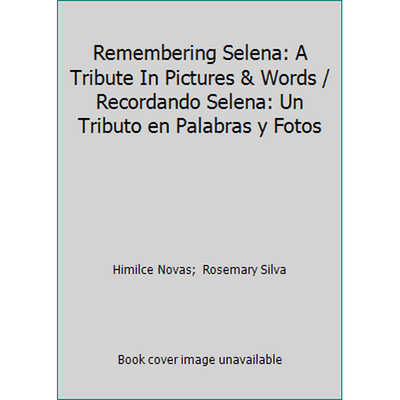 Pre-Owned Remembering Selena: A Tribute In Pictures & Words / Recordando Selena: Un Tributo en Palabras y Fotos (Paperback) 0312141602 9780312141608