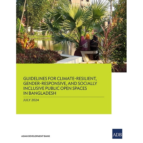 Guidelines for Climate-Resilient, Gender-Responsive, and Socially Inclusive Public Open Spaces in Bangladesh, (Paperback)