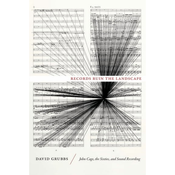 Records Ruin the Landscape: John Cage, the Sixties, and Sound Recording, (Paperback)