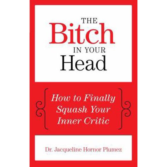 Pre-Owned The Bitch in Your Head: How to Finally Squash Your Inner Critic (Paperback) 1493007904 9781493007905