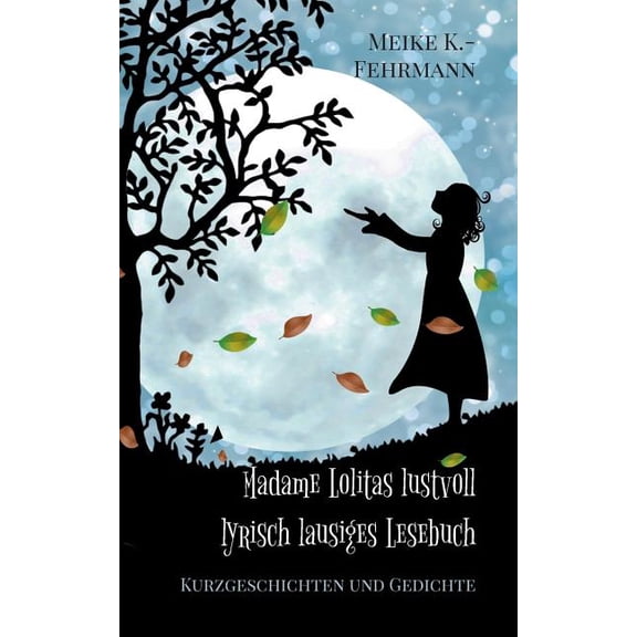 Madame Lolitas lustvoll lyrisch lausiges Lesebuch: Kurzgeschichten und Gedichte, (Paperback)