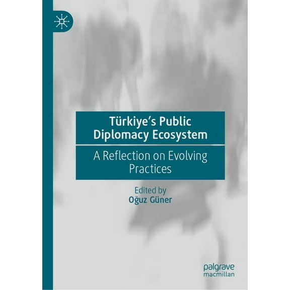 TÃ¼rkiye's Public Diplomacy Ecosystem: A Reflection on Evolving Practices, (Hardcover)