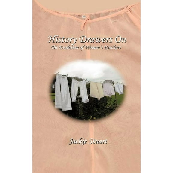 History Drawers on: The Evolution of Women's Knickers, (Paperback)