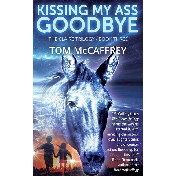 The Claire Trilogy Kissing My Ass Goodbye, Book 3, (Hardcover)